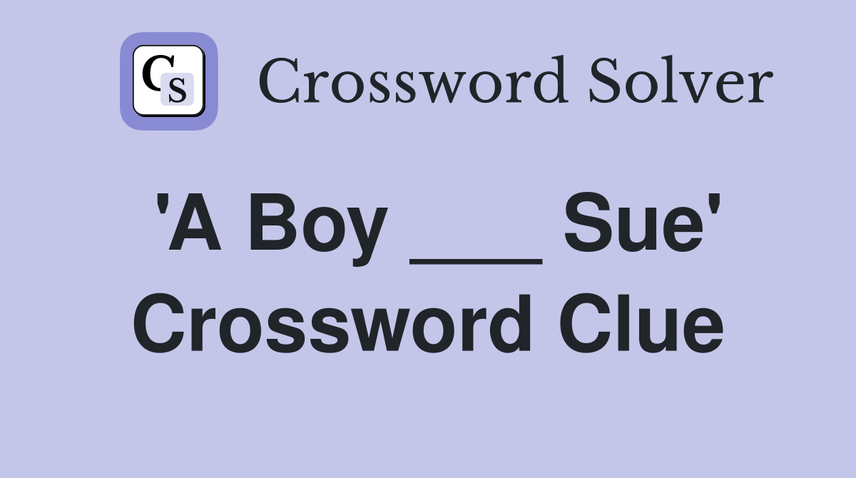 'A Boy ___ Sue' Crossword Clue Answers Crossword Solver